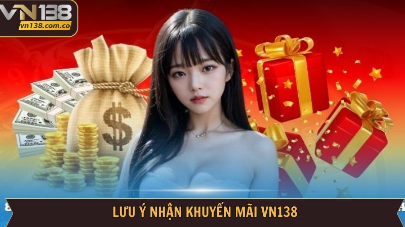 Khuyến Mãi VN138 - Tặng Quà Đỉnh Cao Không Giới Hạn 3 Lưu ý khi nhận ưu đãi từ VN138
