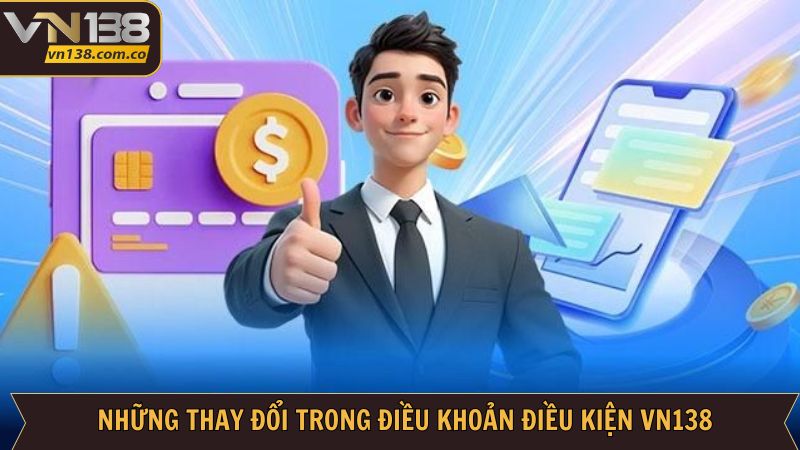 Điều Khoản Điều Kiện VN138 - Cập Nhật Chính Sách Mới Mẻ 1 Thay đổi đặc biệt trong chính sách quan trọng nhất