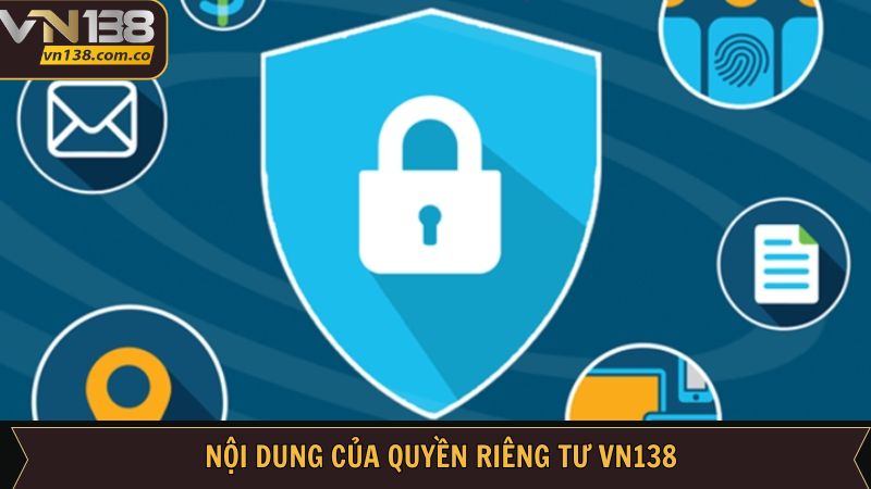 Quyền Riêng Tư VN138 - Cam Kết Bảo Mật Dữ Liệu Người Chơi 2 Thông tin cần nắm trong quyền riêng tư VN138