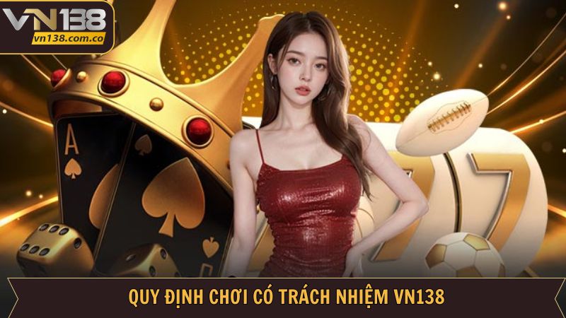 Chơi Có Trách Nhiệm VN138 - Giải Trí An Toàn, Không Rủi Ro 2 Nội dung cần nắm khi chơi có trách nhiệm VN138