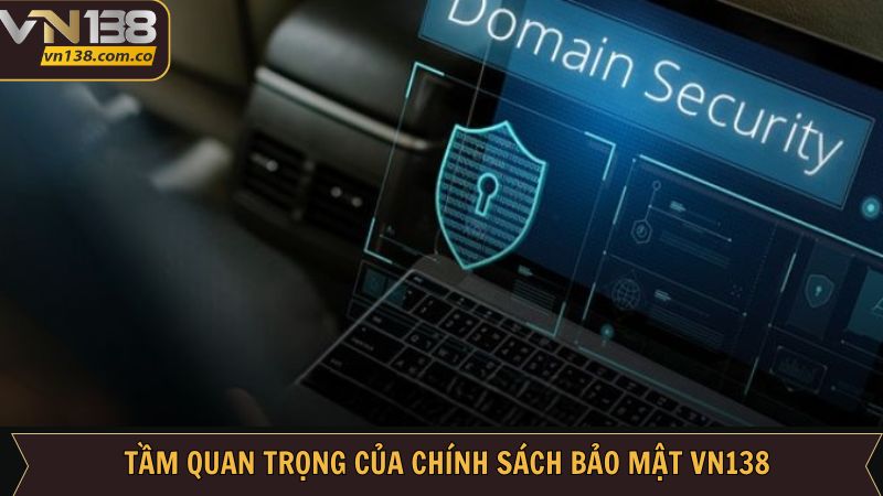 Chính Sách Bảo Mật VN138 - An Ninh Mạng Chuyên Nghiệp 2 Sự quan trọng của chính sách bảo mật VN138